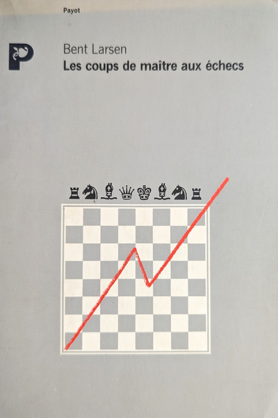 Les coups de maître aux échecs - Bent Larsen (bon état, édition très rare)