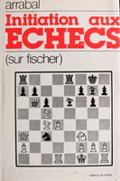 Initiation aux échecs (sur Fischer) de Fernando Arrabal (très bon état, très rare)