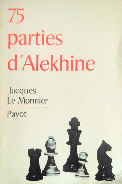 75 parties d'Alekhine de Jacques le Monnier (bon état, rare)
